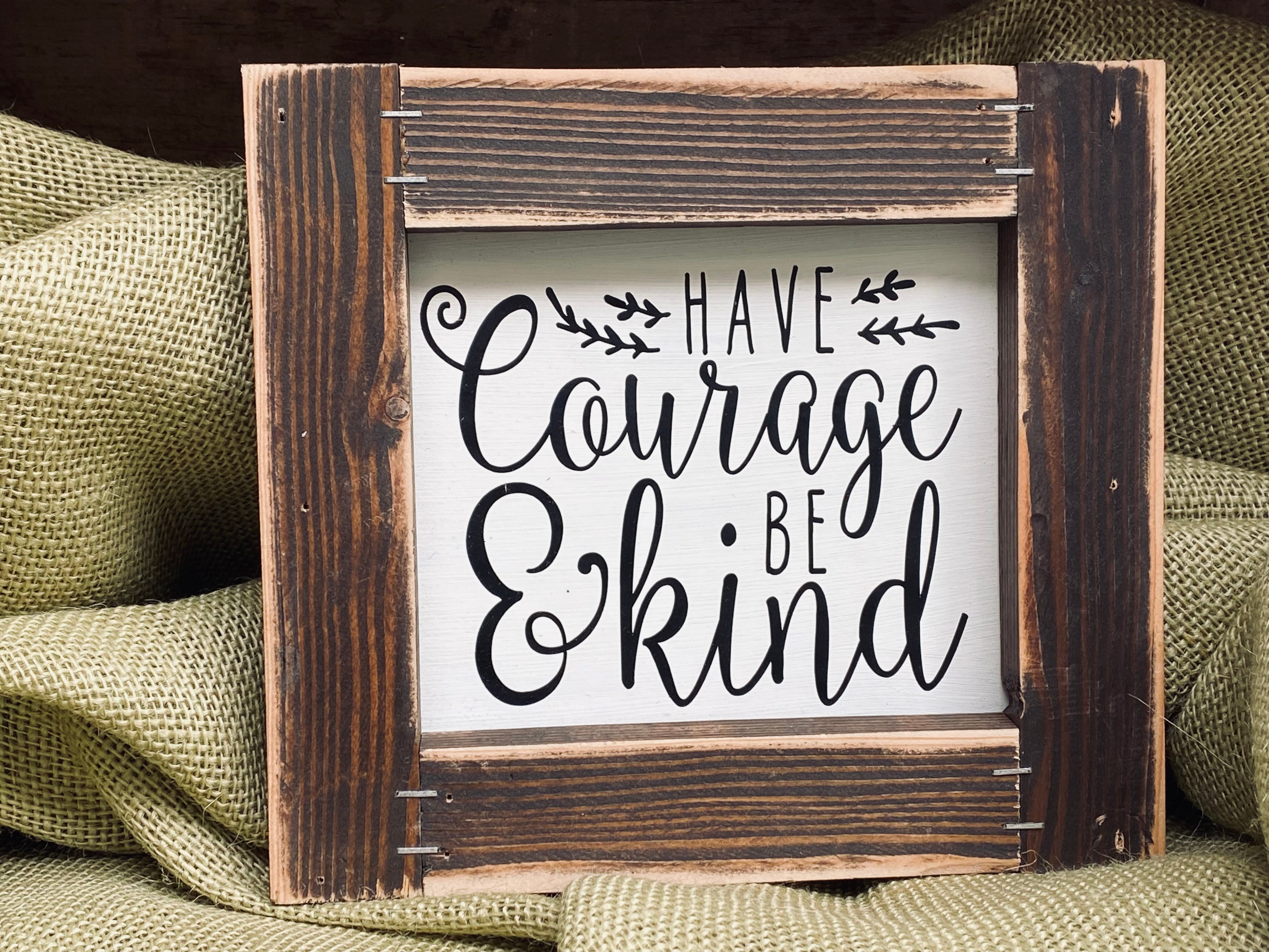 Have Courage & Be Kind